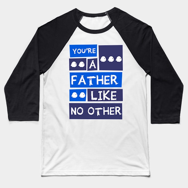 YOU'RE A FATHER LIKE NO OTHER Baseball T-Shirt by teesmile